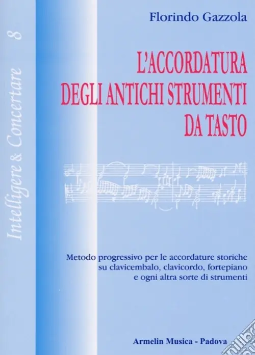 L‘accordatura degli antichi strumenti da tasto. Metodo progressivo per le accordature storiche su clavicembalo fortepiano e ogni altra sorte di strumenti Promozione Esclusiva
