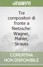 Tre compositori di fronte a Nietzsche Wagner, Mahler, Strauss Ultimissimo Modello