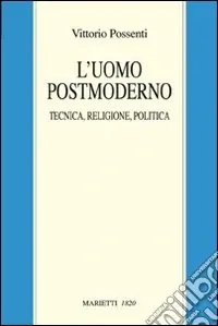 Consegna Rapida L‘uomo postmoderno. Tecnica, religione, politica