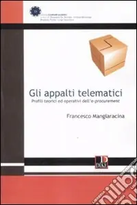 Gli appalti telematici. Profili teorici ed operativi dell‘e-procurement Novità