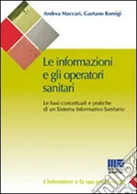 Le informazioni e gli operatori sanitari. Le basi concettuali e pratiche di un sistema informativo sanitario Prezzo Basso