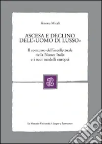 Saldi Ascesa e declino dell‘«uomo di lusso». Il romanzo dell‘intellettuale nella Nuova Italia e i suoi modelli