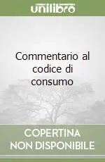 Commentario al codice di consumo Più Venduto