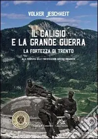 Il Calisio e la grande guerra. La fortezza di Trento. Alla scoperta delle fortificazioni austro-ungariche Consegna Rapida