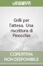 Grilli per l‘attesa. Una riscrittura di Pinocchio Scelto Dai Clienti