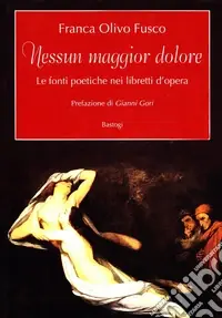 Nessun maggior dolore. Le fonti poetiche nei libretti d‘opera Prezzo Conveniente
