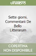 Sette giorni. Commentarii De Bello Litterarum Compra Oggi Stesso