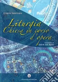 Liturgia. Chiesa in corso d‘opera Reso Gratuito