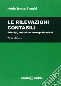 Le rilevazioni contabili. Principi, metodi ed esemplificazioni Promozione Esclusiva