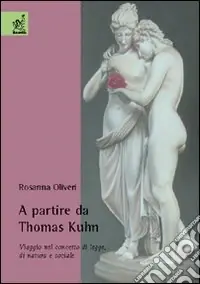 A partire da Thomas Kuhn. Viaggio nel concetto di legge, di natura e sociale Offerta Limitata