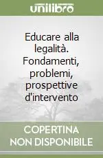 Educare alla legalità. Fondamenti, problemi, prospettive d‘intervento Esclusivo