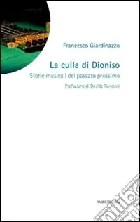 La culla di Dioniso. Storie musicali del passato prossimo Vendita Finale