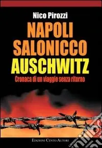 Napoli-Salonicco-Auschwitz. Cronaca di un viaggio senza ritorno Scelto Dai Clienti