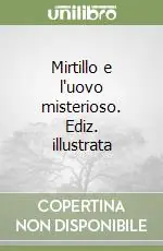 Mirtillo e l‘uovo misterioso. Ediz. illustrata Acquista Ora