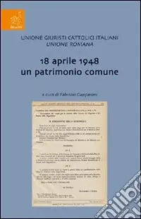 Affare 18 Aprile 1948 un patrimonio comune. Incontro di studio sul tema