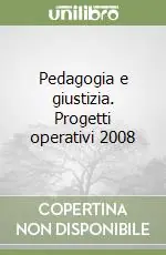 Pedagogia e giustizia. Progetti operativi 2008 Novità