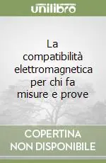 La compatibilità elettromagnetica per chi fa misure e prove Nuova Collezione