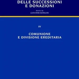 Trattato di diritto delle successioni e donazioni. Vol. 4 Comunione e divisione ereditaria Ultime Pezzi