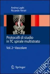 Protocolli di studio in TC spirale multistrato.. Vol. 2 Vascolare Acquista Ora