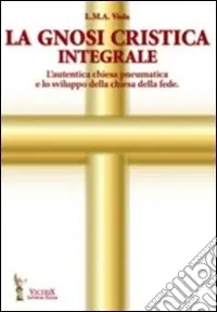 Bestseller La gnosi critica integrale. L‘autentica chiesa pneumatica e lo sviluppo della chiesa della fede