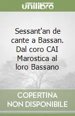 Promozione Sessant‘an de cante a Bassan. Dal coro CAI Marostica al loro Bassano