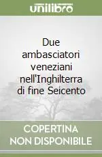 Due ambasciatori veneziani nell‘Inghilterra di fine Seicento Solo Oggi