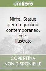 Ninfe. Statue per un giardino contemporaneo. Ediz. illustrata Offerta Del Giorno
