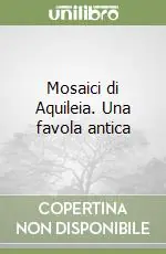A Buon Prezzo Mosaici di Aquileia. Una favola antica