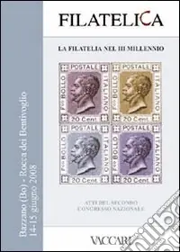 Offerta Speciale Filatelica, la filatelia nel III Millennio. Atti del 2° Congresso Nazionale. Rocca dei Bentivoglio