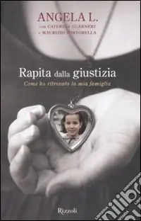 Spedito Oggi Rapita dalla giustizia. Come ho ritrovato la mia famiglia
