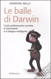 Le balle di Darwin. Guida politicamente scorretta al darwinismo e al disegno intelligente Ultime Pezzi