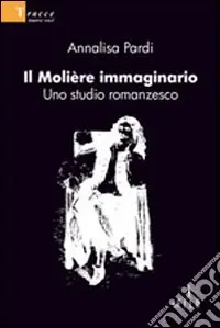 Il Molière immaginario. Uno studio romanzesco Solo Oggi