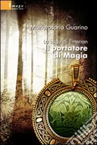 Subito Disponibile La Saga di Emerian. Il portatore di magia