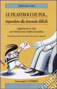 Le filastrocche per rispondere alle domande difficili. Suggerimenti in rima per risolvere tutti i dubbi dei bambini Non Perdere