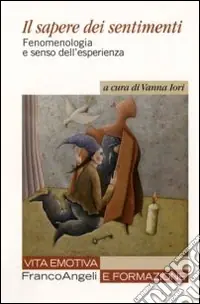 Offerta Limitata Il Sapere dei sentimenti. Fenomenologia e senso dell‘esperienza