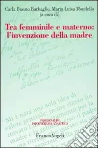 Ultima Occasione Tra femminile e materno. L‘invenzione della madre