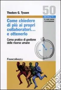 Ultima Occasione Come chiedere di più ai propri collaboratori... e ottenerlo! Corso pratico di «Gestione delle risorse umane»