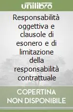 Bestseller Responsabilità oggettiva e clausole di esonero e di limitazione della responsabilità contrattuale