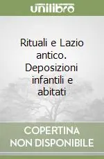 Rituali e Lazio antico. Deposizioni infantili e abitati Offerta Limitata