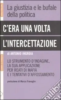 Nuova Collezione C‘era una volta l‘intercettazione. La giustizia e le bufale della politica