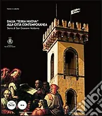 Dalla «Terra Nuova» alla città contemporanea. Storia di San Giovanni Valdarno Offerta Limitata