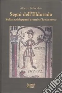 Miglior Prezzo Segni dell‘Eldorado. Zelda acchiappami avanti ch‘io sia perso