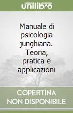 Manuale di psicologia junghiana. Teoria, pratica e applicazioni Prezzo Basso