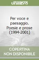 Prezzo Di Fabbrica Per voce e paesaggio. Poesie e prose (1994-2001)