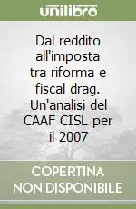Offerta Del Giorno Dal reddito all‘imposta tra riforma e fiscal drag. Un‘analisi del CAAF CISL per il 2007