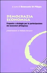 Professionale Democrazia economica. Proposte e strategie per la partecipazione dei lavoratori all‘impresa