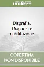 Disgrafia. Diagnosi e riabilitazione Solo Oggi