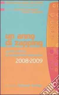 Un anno di zapping. Guida critica all‘offerta televisiva italiana (2008-2009) Di Tendenza