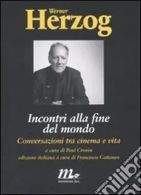 Incontri alla fine del mondo. Conversazioni tra cinema e vita Bestseller