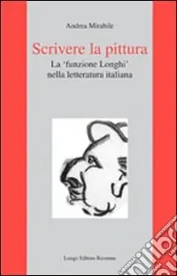 Acquista Ora Scrivere la pittura. La «funzione Longhi» nella letteratura italiana